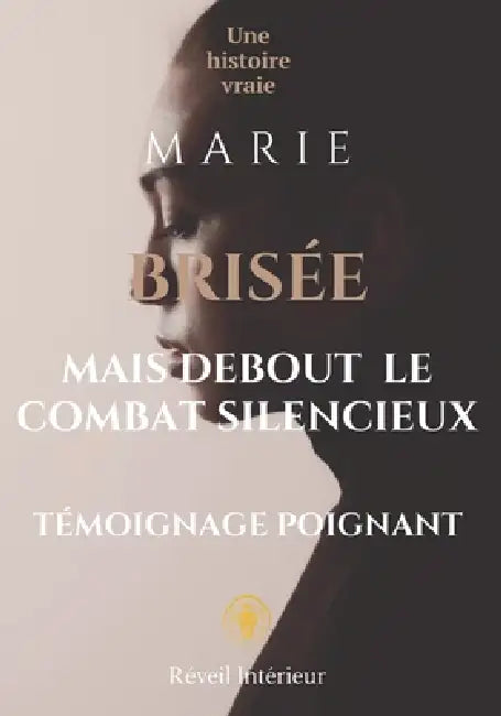 Brisée mais Debout - Le combat silencieux de Marie: Témoignage poignant inspiré d'une histoire vraie sur le harcèlement moral, la discrimination et la by Réveil Intérieur