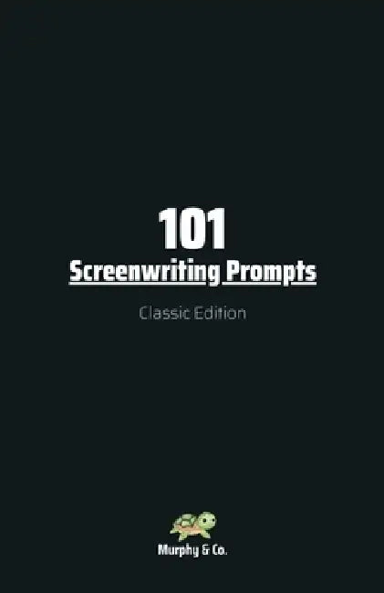 101 Screenwriting Prompts: Classic Edition by Murphy &. Co