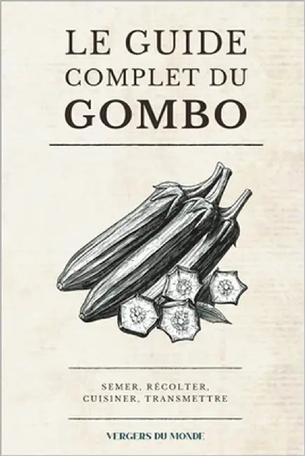 Le guide complet du gombo: Semer, récolter, cuisiner, transmettre by Du Monde, Vergers