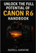 Unlocking The Full Potential Of Canon R6 Handbook: Your Go-to Guide for Taking Beautiful Photos and Cinematic Videos by Adewusi, Faith A.