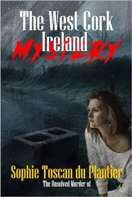 The Unsolved Murder of Sophie Toscan du Plantier: The West Cork Mystery That Haunts Ireland by Indrawan, Ricky