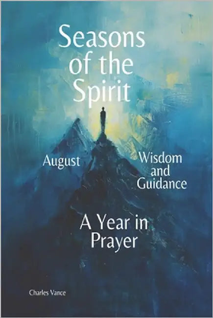 Seasons of the Spirit August: Wisdom and Guidance: A Year In Prayer by Vance, Charles