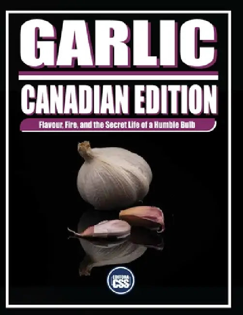Garlic: CANADIAN EDITION: Flavour, Fire, and the Secret Life of a Humble Bulb by Css Editora Civis Studio Sapientia