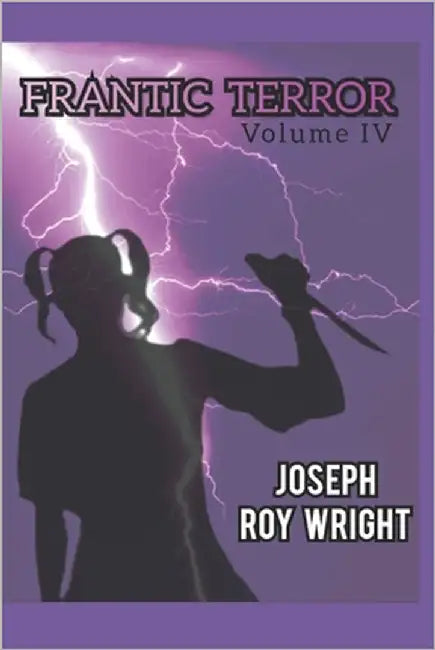 Frantic Terror: Volume Four by Wright, Joseph Roy