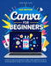 Canva for Beginners: A Step-by-Step Visual guide, Pro Tips, Tricks, and Techniques for Mastering Digital Design and Creativity From Basic to Advanced by Katherine B. Jones