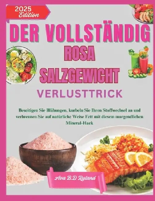 Der Vollständig Rosa Salzgewicht Verlusttrick: Beseitigen Sie Blähungen, kurbeln Sie Ihren Stoffwechsel an und verbrennen Sie auf natürliche Weise Fet by Ava B. D. Ryland