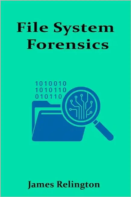 File System Forensics: Investigating Storage Media and File Structures by Relington, James