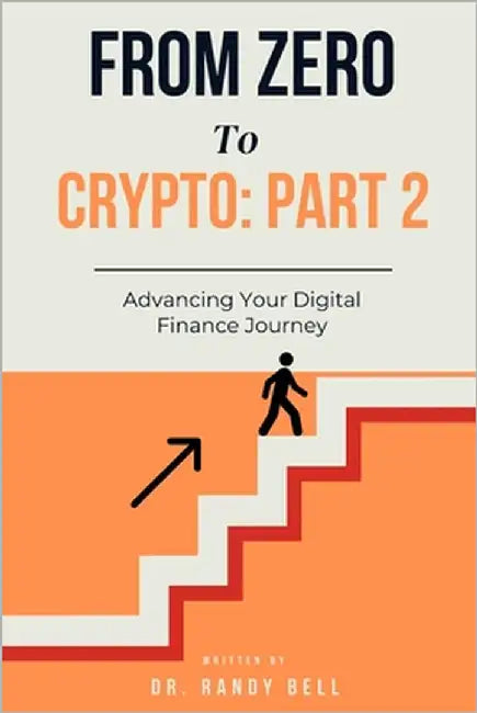From Zero To Crypto Part 2: Advancing Your Digital Finance Journey by Bell, Randy