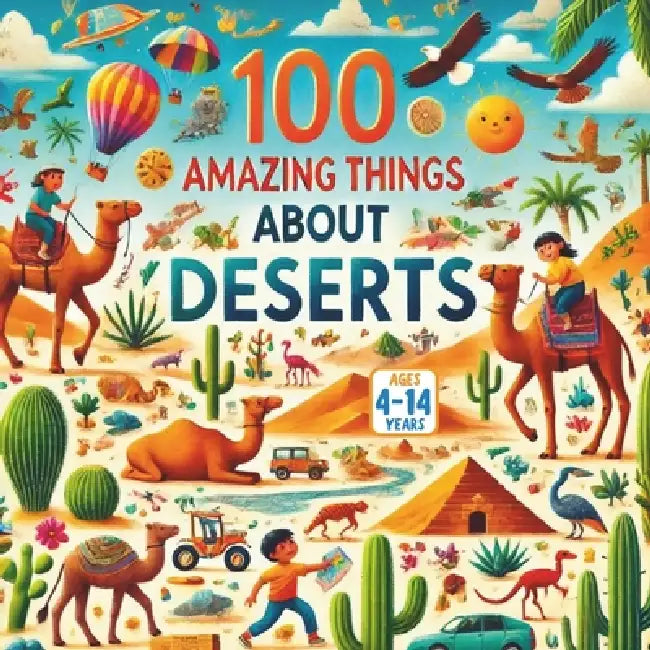 100 Amazing Things About Deserts by Bryan Aux, Jerry V, Amar Gandhi