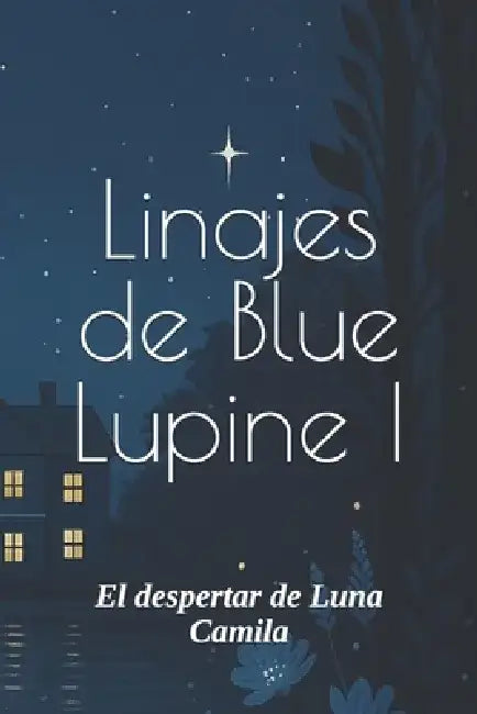 Linajes de Blue Lupine I: El despertar de Luna Camila by N. Michelle