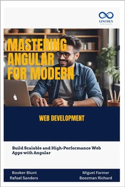 Mastering Angular for Modern Web Development: Build Scalable and High-Performance Web Apps with Angular by Sanders, Rafael