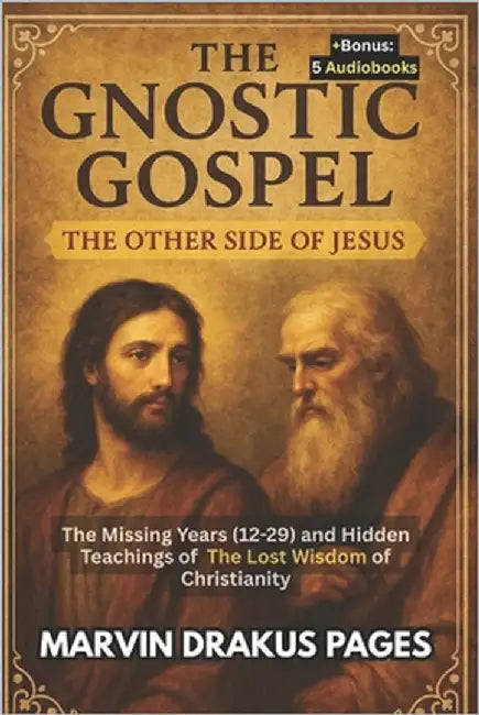 The Gnostic Gospel: The Other Side of Jesus: The Missing Years (12-29) and Hidden Teachings of The Lost Wisdom of Christianity by Arkon, Maxwell