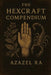 The Hexcraft Compendium: Left-Hand Path Magick for Those Done Playing Nice by Azazel Ra