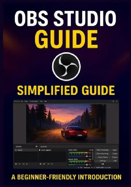 Obs Studio Guide: A Complete Step-by-Step Guide to Mastering OBS Studio for Recording, Streaming, and Live Production by Brunhild Heinrich