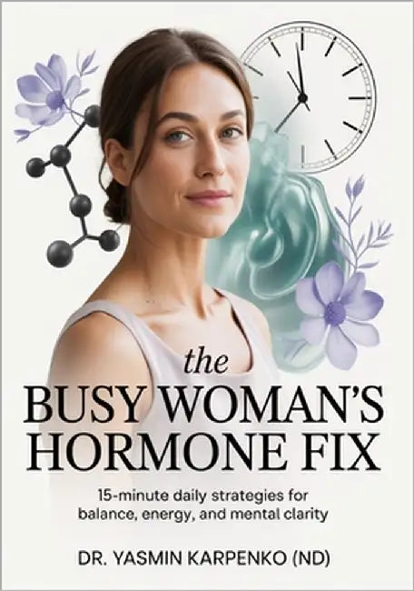 The Busy Woman's Hormone Fix: 15-Minute Daily Strategies for Balance, Energy, and Mental Clarity by Karpenko, Yasmin