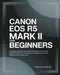 Canon EOS R5 Mark II For Beginners: A Complete Guide to Unlocking the Full Power of Your Canon EOS R5 Mark II for Photography and Video Excellence For by Precious Samuel