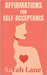 Affirmations for Self-Acceptance: Daily Affirmations and Gentle Reminders to Embrace Your True Self and Build Inner Peace by Lane, Sarah