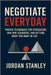 Negotiate Everyday: Proven Techniques for Persuasion, Win-Win Scenarios, and Getting What You Want in Life by Stanley, Jordan