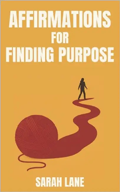 Affirmations for Finding Purpose: Daily Affirmations to Help You Discover Your Path, Ignite Passion, and Live with Intention by Lane, Sarah