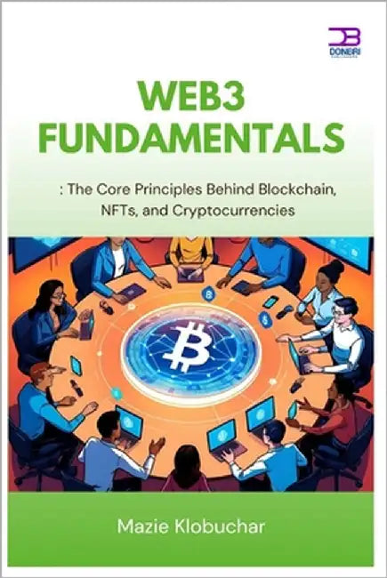 Web3 Fundamentals: The Core Principles Behind Blockchain, NFTs, and Cryptocurrencies by Klobuchar, Mazie
