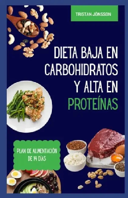 Dieta Baja En Carbohidratos Y Alta En Proteínas: Recetas rápidas, deliciosas y bajas en grasa para desarrollar músculos y sentirse satisfecho by Tristan Jönsson