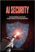 AI Security - Safeguarding Artificial Intelligence in the Modern Era by Qureshi, Bilal
