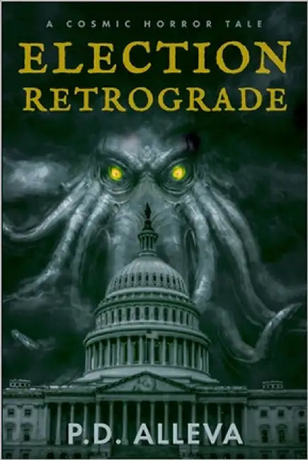 Election Retrograde: A Cosmic Horror Tale by Alleva, Pd