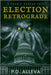 Election Retrograde: A Cosmic Horror Tale by Alleva, Pd