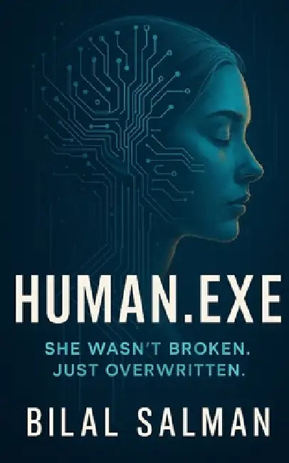 Human.exe: A Mind Rewritten by Bilal Salman