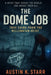 The Dome Job: True Crime from the Millennium Heist by Austin K. Starr
