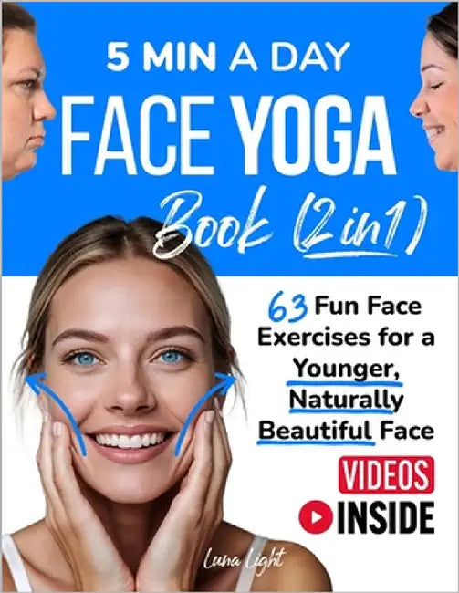 5 Min A Day Face Yoga Book (2 Books in 1): 63 Fun Face Exercises for A Younger, Naturally Beautiful Face by Light, Luna