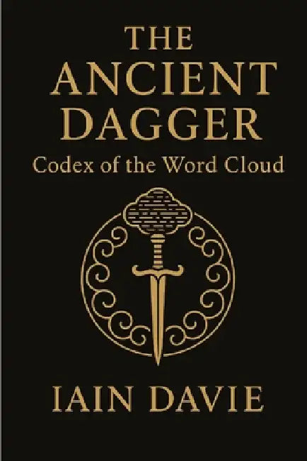 The Ancient Dagger: Codex of the Word Cloud by Iain Davie