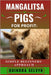 Mangalitsa Pigs Farming for Profit: SIMPLE BEGINNERS' APPROACH: Everything You Need to Know About Feeding, Breeding, and Selling Mangalitsa Pigs for C by Quindra Selvyn