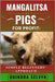Mangalitsa Pigs Farming for Profit: SIMPLE BEGINNERS' APPROACH: Everything You Need to Know About Feeding, Breeding, and Selling Mangalitsa Pigs for C by Selvyn, Quindra