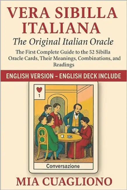 Vera Sibilla Italiana - The Original Italian Oracle: The First Complete Guide to the 52 Sibilla Oracle Cards, Their Meanings, Combinations, and Readin by Cuagliono, Mia