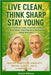 Live Clean, Think Sharp, Stay Young: A Complete Guide to Eating Clean, Mastering Your Mindset & Reversing Aging Naturally: Healthy Habits for Longevit by Williams, Shirley