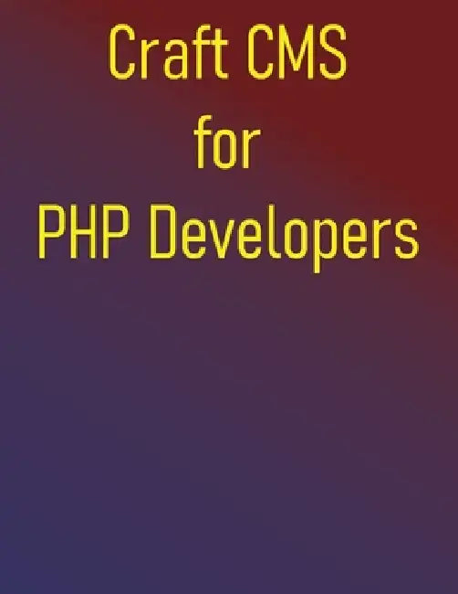 Craft CMS for PHP Developers: A Project-Based Approach to Mastering Craft CMS by Phiquill Publishing