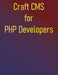 Craft CMS for PHP Developers: A Project-Based Approach to Mastering Craft CMS by Phiquill Publishing