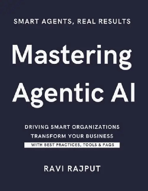 Mastering Agentic AI: Agentic AI Unleashed in the Workplace The Power of Agentic AI for Leaders Agentic AI: Driving Smart Organizations Building Intel by Ravi Rajput