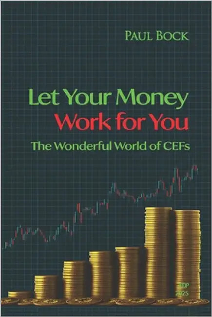 Let Your Money Work for You: The Wonderful World of CEFs by Bock, Paul