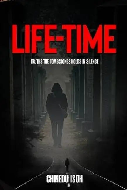 Lifetime: Truths the Tombstones Hold in Silence by Chinedu Victor Isoh