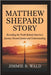 Matthew Shepard Story: Revealing The Truth Behind America's Journey Toward Justice and Understanding by B. Wald, Jimmie