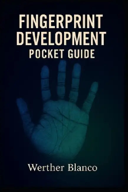 Fingerprint Development: Pocket Guide by Werther Blanco
