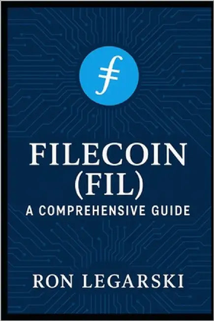 Filecoin (FIL): A Comprehensive Guide by Legarski, Ronald Joseph, Jr.