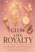 Glow Like Royalty: The Daily & Weekly Routine to Become a Perfect 10. by Lail Magdy