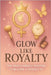 Glow Like Royalty: The Daily & Weekly Routine to Become a Perfect 10. by Magdy, Lail