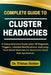 Complete Guide to Cluster Headaches: A Comprehensive Exploration Of Diagnosis Triggers Lifes 