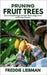 Pruning Fruit Trees: Science-Based Strategies for Better Blooms, Bigger Fruit, and Stronger Branches by Liebman, Freddie