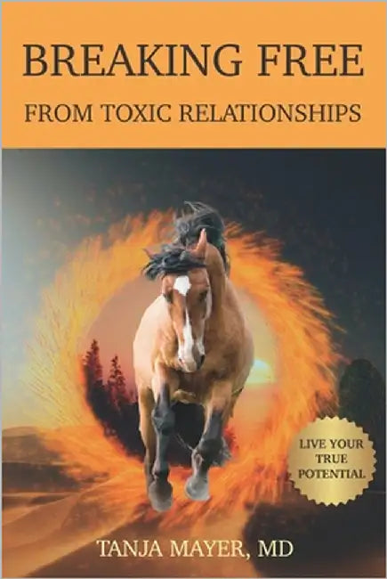Breaking Free From Toxic Relationships by Mayer, Tanja