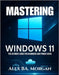 Mastering Windows 11: The Ultimate Guide for Beginners and Power Users by Morgan, Alex Ba